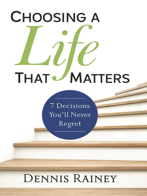 Title details for Choosing a Life That Matters by Dennis Rainey - Available